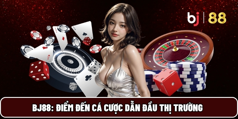 BJ88 17 BJ88: Điểm đến cá cược dẫn đầu thị trường