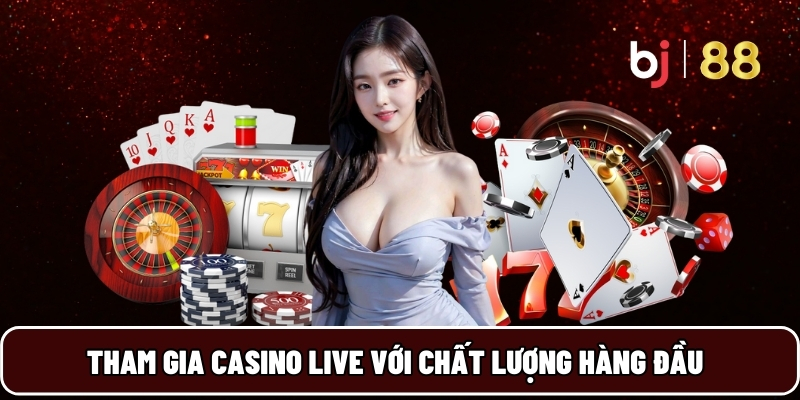 BJ88 21 Tham gia casino live với chất lượng hàng đầu