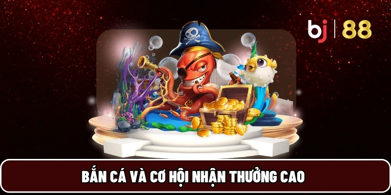 BJ88 22 Bắn cá và cơ hội nhận thưởng cao